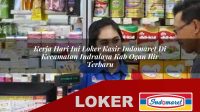 kerja hari ini loker kasir indomaret di kecamatan indralaya kab ogan ilir terbaru 1755959742