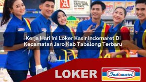 kerja hari ini loker kasir indomaret di kecamatan jaro kab tabalong terbaru 1755832043