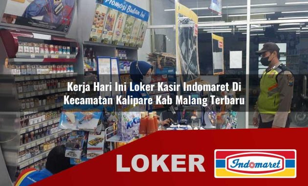 kerja hari ini loker kasir indomaret di kecamatan kalipare kab malang terbaru 1755678982