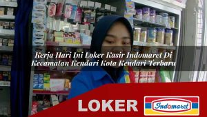 kerja hari ini loker kasir indomaret di kecamatan kendari kota kendari terbaru 1756002613