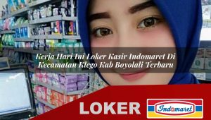 kerja hari ini loker kasir indomaret di kecamatan klego kab boyolali terbaru 1755858802