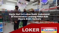 kerja hari ini loker kasir indomaret di kecamatan lawang kidul kab muara enim terbaru 1755985216