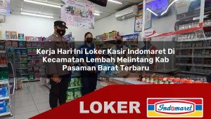 kerja hari ini loker kasir indomaret di kecamatan lembah melintang kab pasaman barat terbaru 1755885363