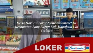 kerja hari ini loker kasir indomaret di kecamatan long bagun kab mahakam ulu terbaru 1755837926
