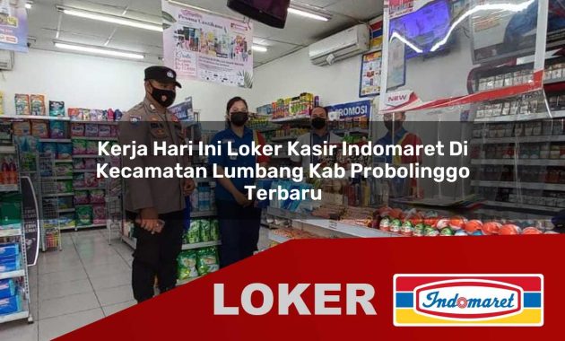 kerja hari ini loker kasir indomaret di kecamatan lumbang kab probolinggo terbaru 1755704181