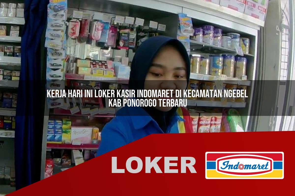 kerja hari ini loker kasir indomaret di kecamatan ngebel kab ponorogo terbaru 1755538100