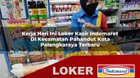 kerja-hari-ini-loker-kasir-indomaret-di-kecamatan-pahandut-kota-palangkaraya-terbaru-1755866117.jpg