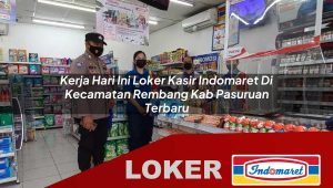 kerja hari ini loker kasir indomaret di kecamatan rembang kab pasuruan terbaru 1755996981