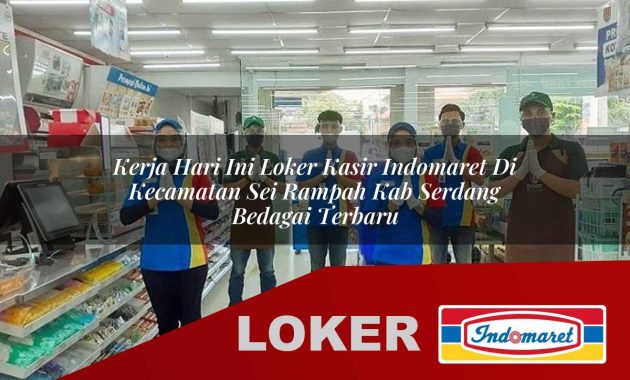 kerja hari ini loker kasir indomaret di kecamatan sei rampah kab serdang bedagai terbaru 1755564070