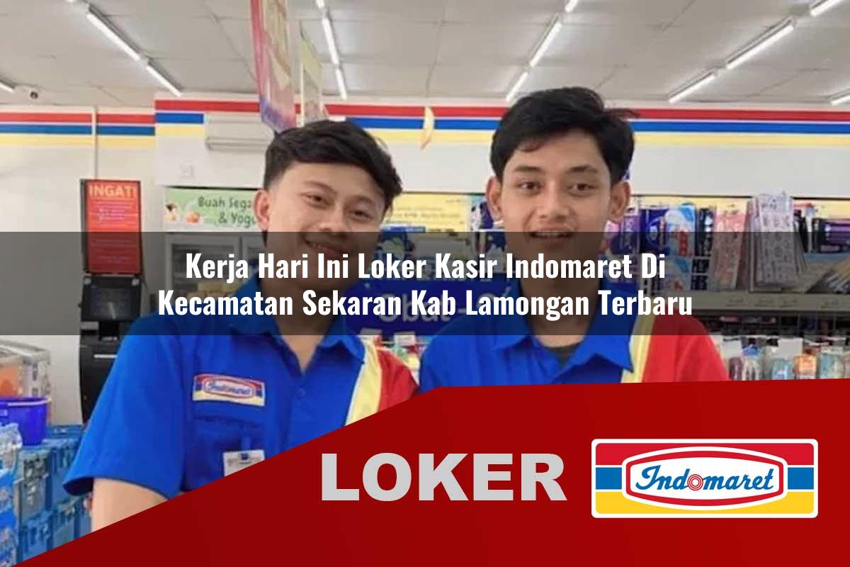 kerja hari ini loker kasir indomaret di kecamatan sekaran kab lamongan terbaru 1755925045