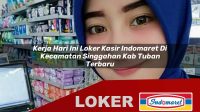 kerja hari ini loker kasir indomaret di kecamatan singgahan kab tuban terbaru 1755966678