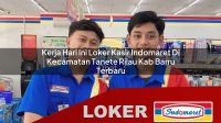 kerja hari ini loker kasir indomaret di kecamatan tanete rilau kab barru terbaru 1756019420