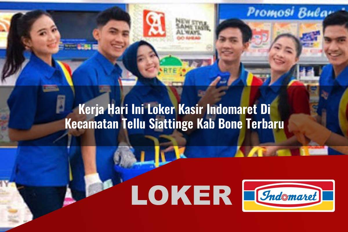 kerja hari ini loker kasir indomaret di kecamatan tellu siattinge kab bone terbaru 1755553818