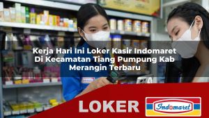 kerja hari ini loker kasir indomaret di kecamatan tiang pumpung kab merangin terbaru 1756036700