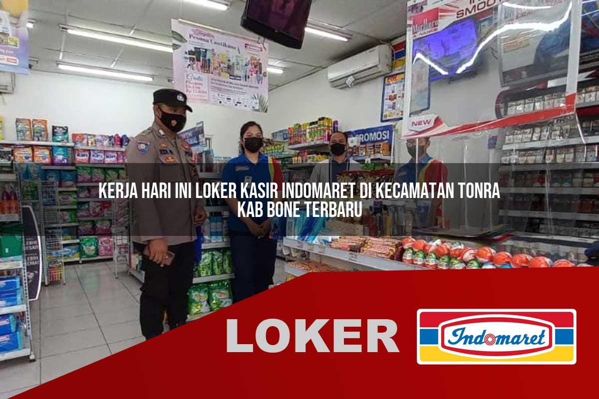 kerja hari ini loker kasir indomaret di kecamatan tonra kab bone terbaru 1755712874