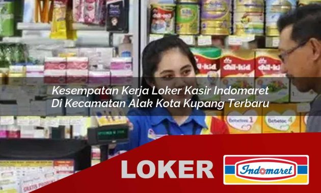 kesempatan kerja loker kasir indomaret di kecamatan alak kota kupang terbaru 1755605004