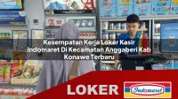 kesempatan-kerja-loker-kasir-indomaret-di-kecamatan-anggaberi-kab-konawe-terbaru-1755907581.jpg