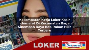 kesempatan kerja loker kasir indomaret di kecamatan bagan sinembah raya kab rokan hilir terbaru 1755843257