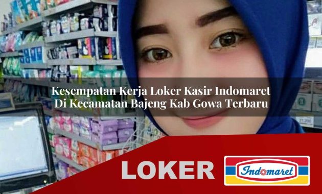 kesempatan kerja loker kasir indomaret di kecamatan bajeng kab gowa terbaru 1755703941