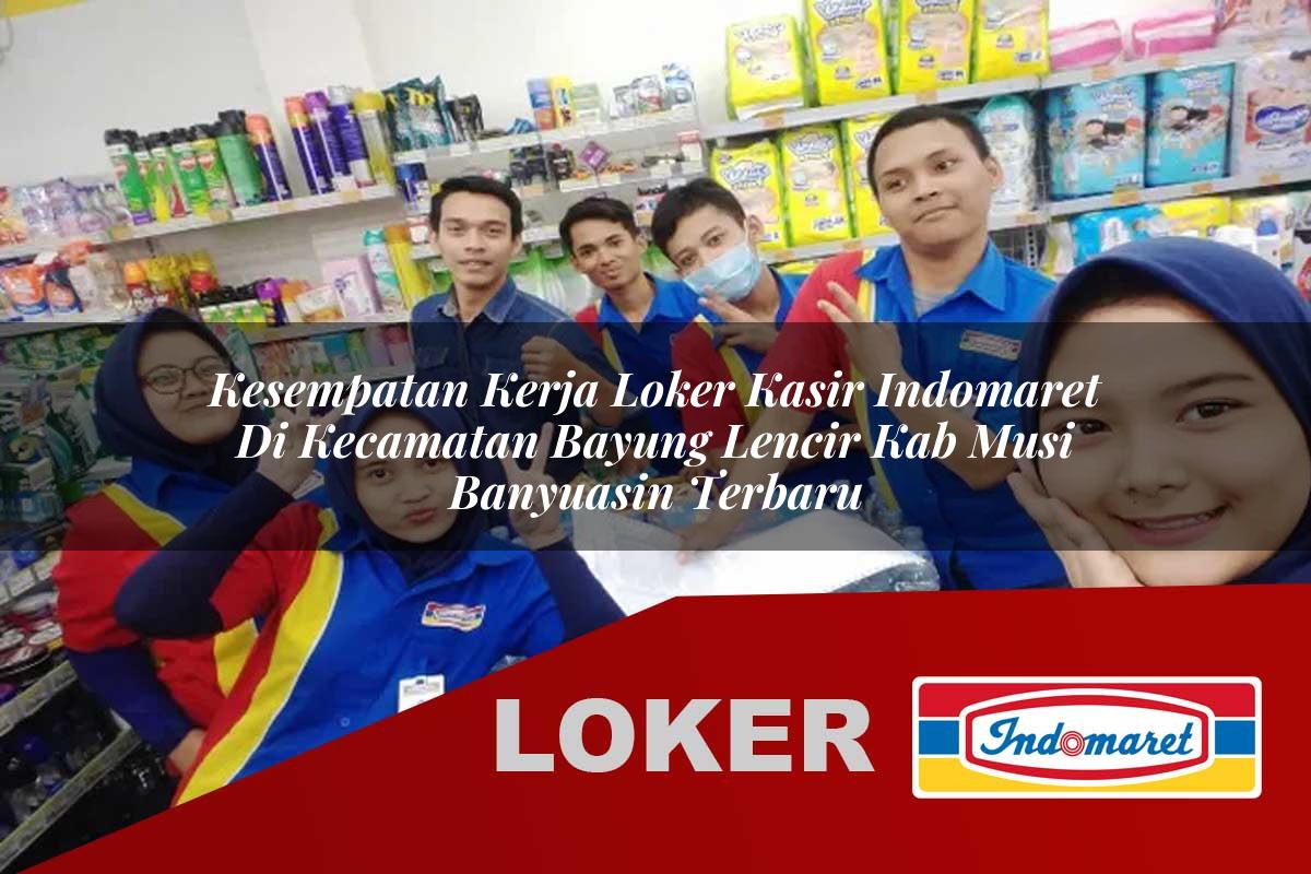 kesempatan kerja loker kasir indomaret di kecamatan bayung lencir kab musi banyuasin terbaru 1755547101