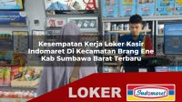 kesempatan kerja loker kasir indomaret di kecamatan brang ene kab sumbawa barat terbaru 1756009940