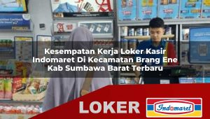 kesempatan kerja loker kasir indomaret di kecamatan brang ene kab sumbawa barat terbaru 1756009940
