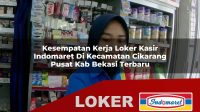 kesempatan kerja loker kasir indomaret di kecamatan cikarang pusat kab bekasi terbaru 1755981848