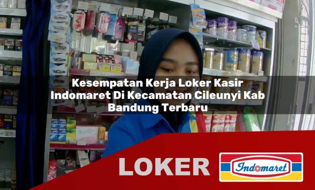 kesempatan kerja loker kasir indomaret di kecamatan cileunyi kab bandung terbaru 1755609823