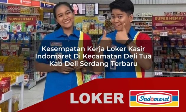 kesempatan kerja loker kasir indomaret di kecamatan deli tua kab deli serdang terbaru 1755611021