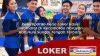 kesempatan kerja loker kasir indomaret di kecamatan haruyan kab hulu sungai tengah terbaru 1755950477