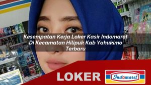kesempatan kerja loker kasir indomaret di kecamatan hilipuk kab yahukimo terbaru 1755859090