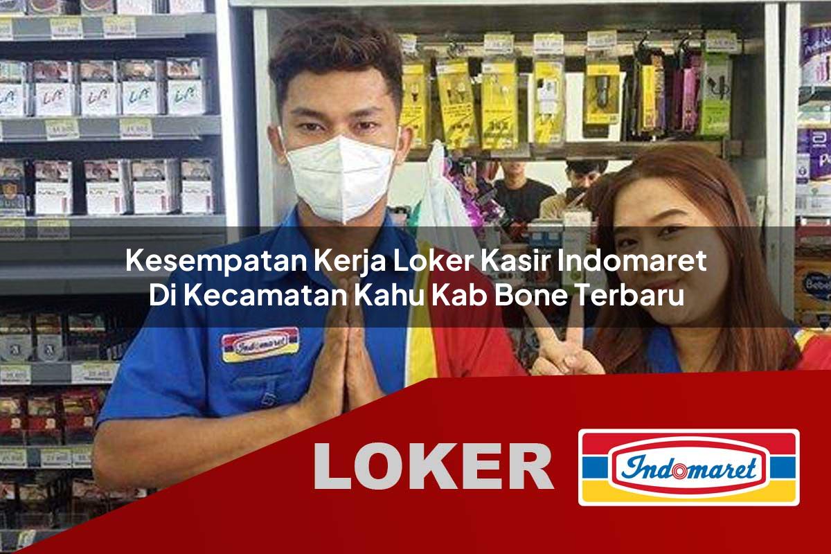kesempatan kerja loker kasir indomaret di kecamatan kahu kab bone terbaru 1755995165