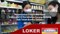 kesempatan kerja loker kasir indomaret di kecamatan karang bintang kab tanah bumbu terbaru 1755952579