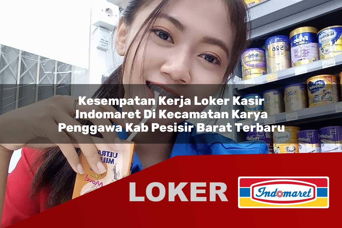 kesempatan kerja loker kasir indomaret di kecamatan karya penggawa kab pesisir barat terbaru 1756005315