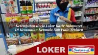 kesempatan kerja loker kasir indomaret di kecamatan keumala kab pidie terbaru 1755968175