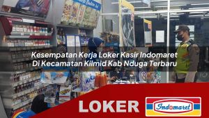 kesempatan-kerja-loker-kasir-indomaret-di-kecamatan-kilmid-kab-nduga-terbaru-1756022645.jpg kesempatan kerja loker kasir indomaret di kecamatan kilmid kab nduga terbaru 1756022645