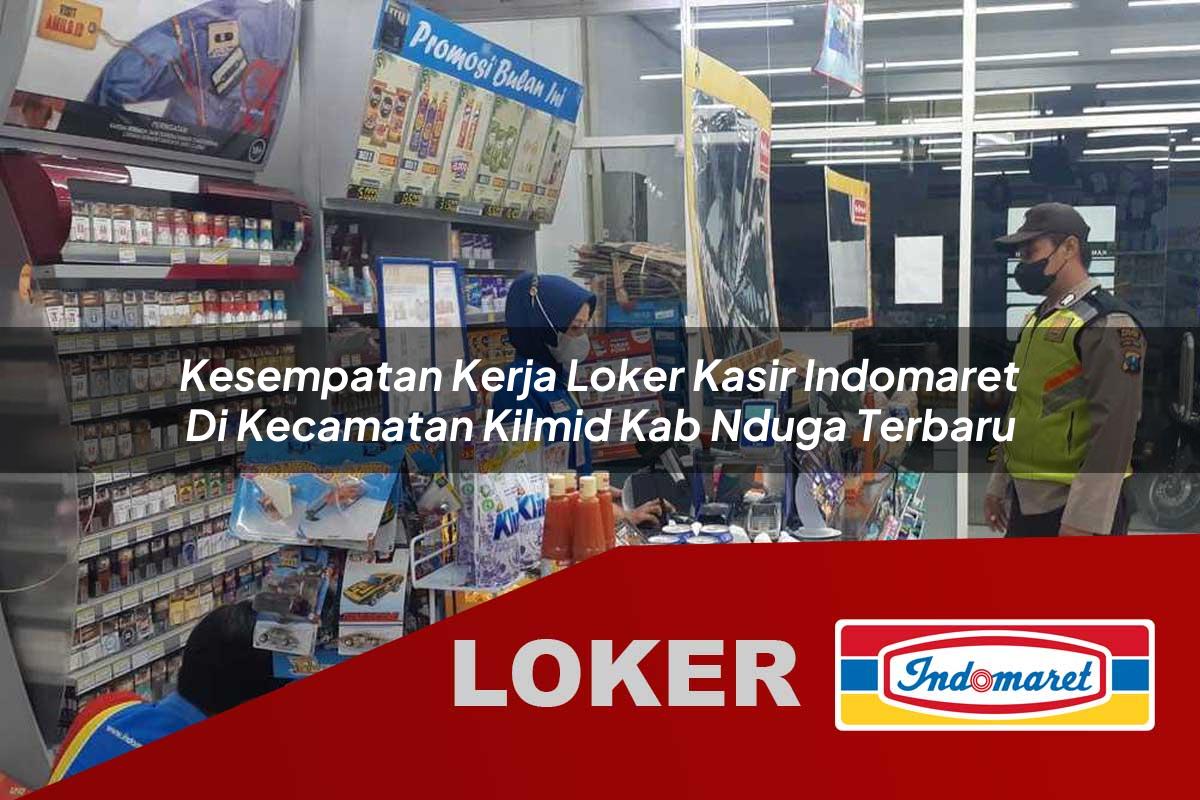kesempatan kerja loker kasir indomaret di kecamatan kilmid kab nduga terbaru 1756022645