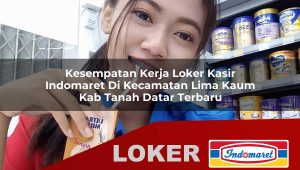 kesempatan kerja loker kasir indomaret di kecamatan lima kaum kab tanah datar terbaru 1756017738