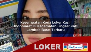 kesempatan kerja loker kasir indomaret di kecamatan lingsar kab lombok barat terbaru 1755967298