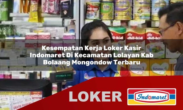 kesempatan kerja loker kasir indomaret di kecamatan lolayan kab bolaang mongondow terbaru 1755695614