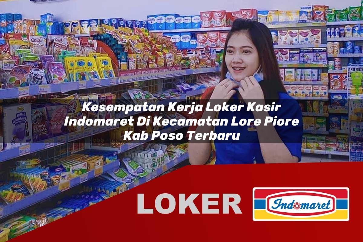 kesempatan kerja loker kasir indomaret di kecamatan lore piore kab poso terbaru 1755943996