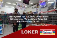 kesempatan kerja loker kasir indomaret di kecamatan mangoli utara timur kab kepulauan sula terbaru 1755541574