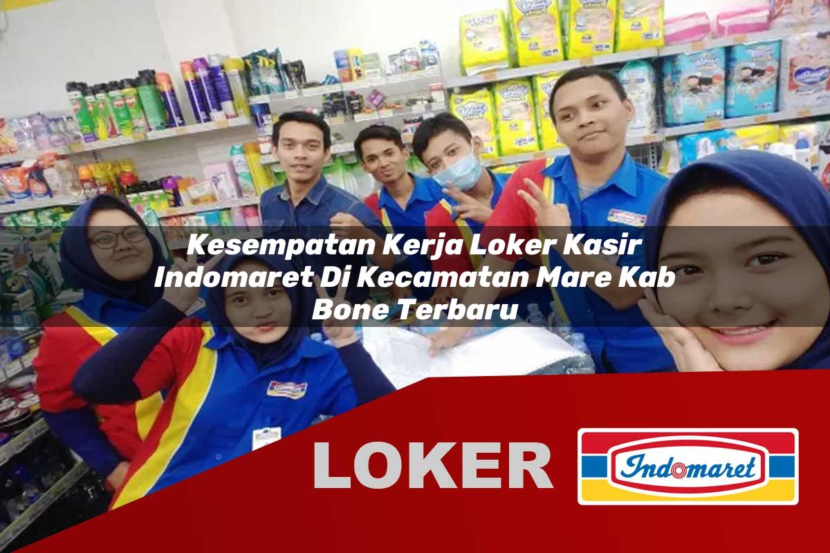 kesempatan kerja loker kasir indomaret di kecamatan mare kab bone terbaru 1755532908
