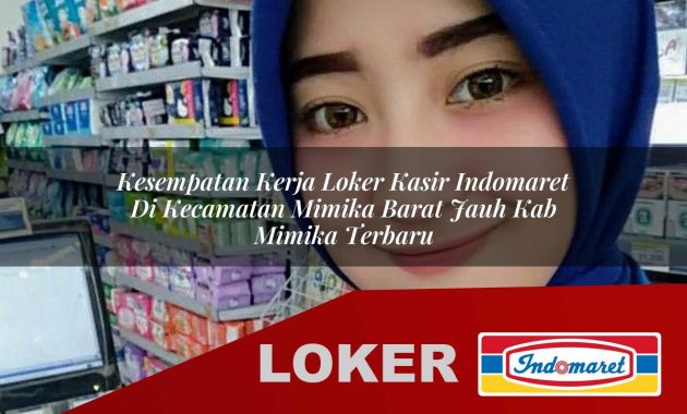 kesempatan kerja loker kasir indomaret di kecamatan mimika barat jauh kab mimika terbaru 1755678138