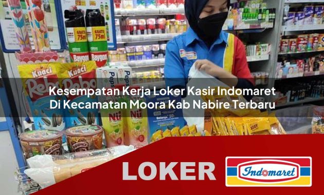 kesempatan kerja loker kasir indomaret di kecamatan moora kab nabire terbaru 1755546139
