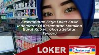kesempatan kerja loker kasir indomaret di kecamatan motoling barat kab minahasa selatan terbaru 1755940202