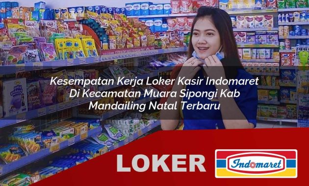 kesempatan kerja loker kasir indomaret di kecamatan muara sipongi kab mandailing natal terbaru 1755602180
