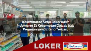 kesempatan kerja loker kasir indomaret di kecamatan okbab kab pegunungan bintang terbaru 1755832818