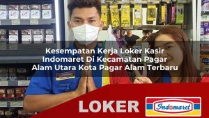 kesempatan kerja loker kasir indomaret di kecamatan pagar alam utara kota pagar alam terbaru 1756015458