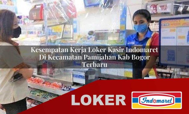 kesempatan kerja loker kasir indomaret di kecamatan pamijahan kab bogor terbaru 1755563779